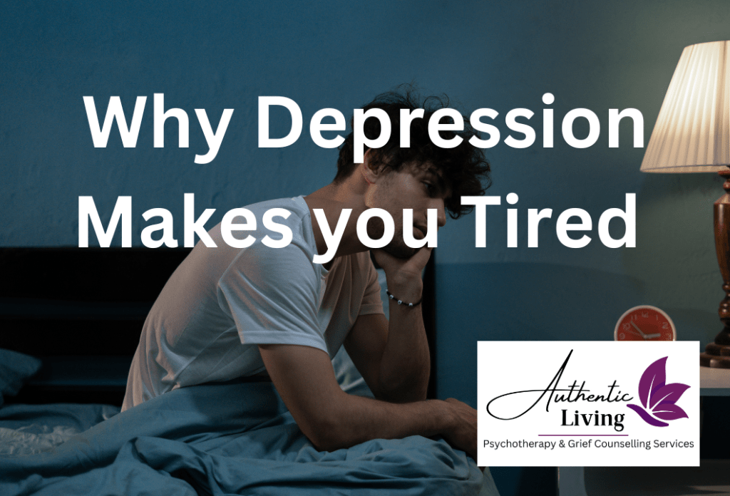 Why Does Depression Make You Tired, Authentic Living London, Ontario, Grief Therapy, Psychotherapy Services, London Ontario