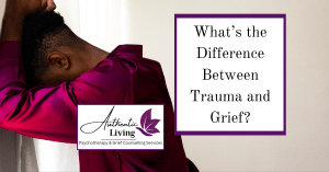 What’s the Difference Between Trauma and Grief? Understanding the Overlap and How to Cope, Blog, Authentic Living London