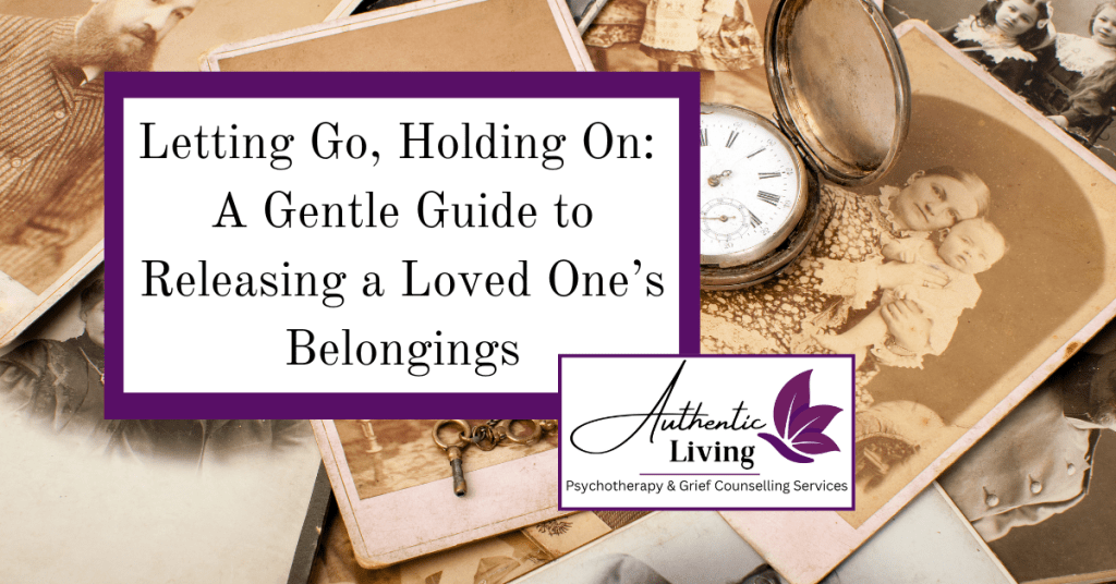 Letting Go, Holding On: A Gentle Guide to Releasing a Loved One’s Belongings Blog, Authentic Living London Grief Counselling Blog Photo of Loved ones