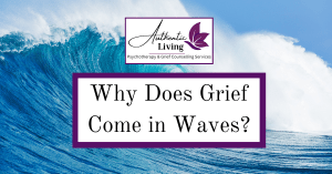 Why Grief Comes in Waves: Understanding the Natural Rhythm of Mourning, Authentic Living London, Grief Therapy, Blog Photo