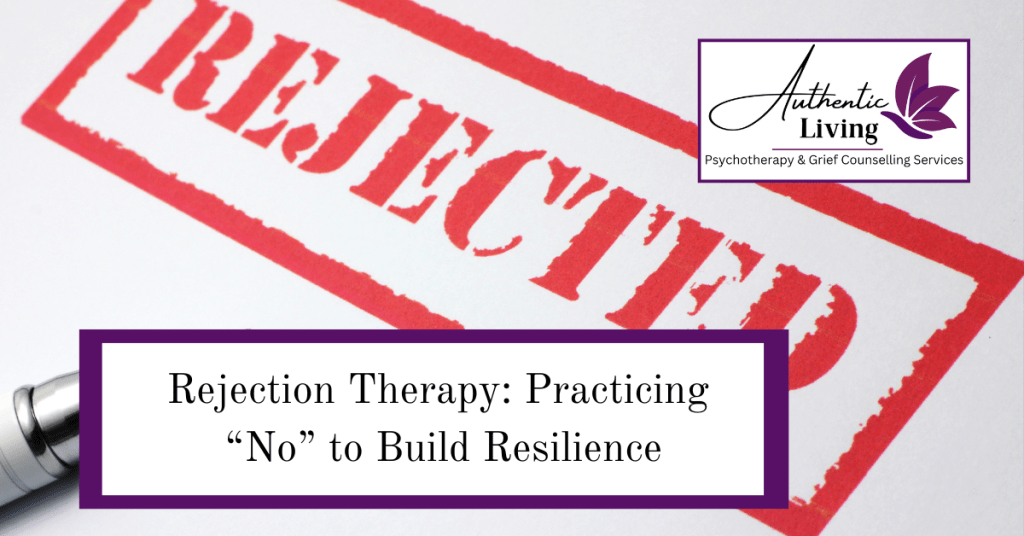 Rejection Therapy: Practicing “No” to Build Resilience Blog Photo, Rejected Stamp, Authentic Living London, Grief Therapy, London Ontario