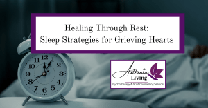 Healing Through Rest: Sleep Strategies for Grieving Hearts, Bed, Alarm Clock, Authentic Living London, Grief Therapy, London Ontario
